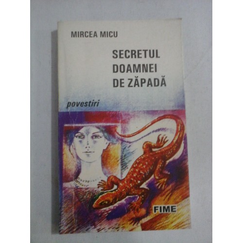 SECRETUL DOAMNEI DE ZAPADA (povestiri) - Mircea MICU (dedicatie si autograf) SECRETUL DOAMNEI DE ZAPADA (povestiri) - Mircea MICU (dedicatie si autograf)